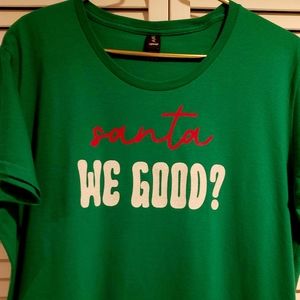 "Santa We Good" graphic green T-Shirt - NWOT in X Large